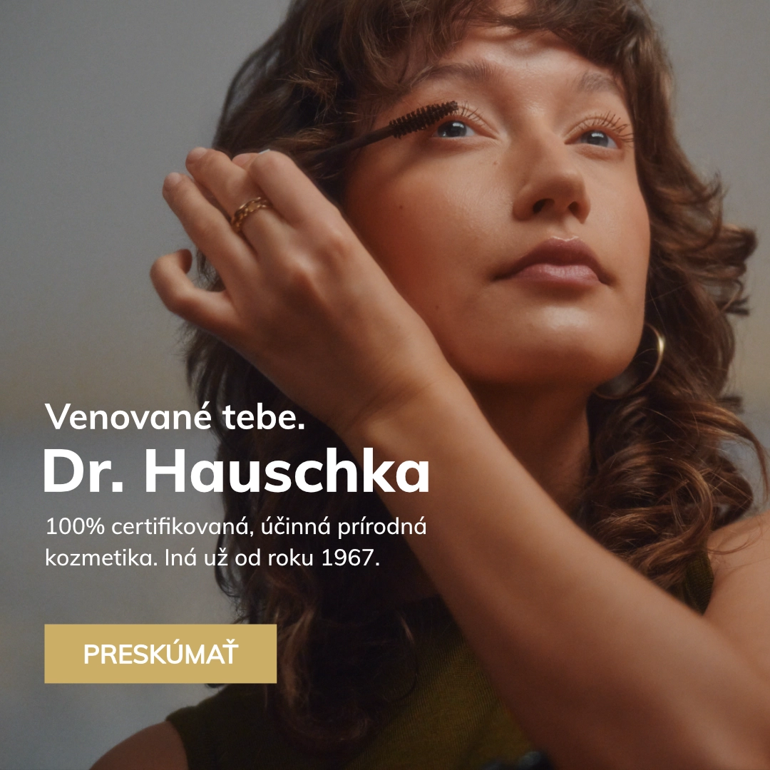Venované tebe.
DR. HAUSCHKA
100% certifikovaná, účinná prírodná kozmetika. Iná už od roku 1967.