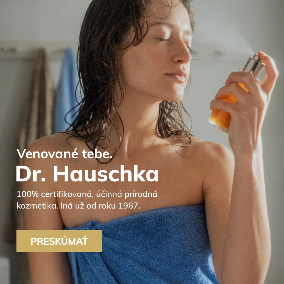 Venované tebe.
DR. HAUSCHKA
100% certifikovaná, účinná prírodná kozmetika. Iná už od roku 1967.